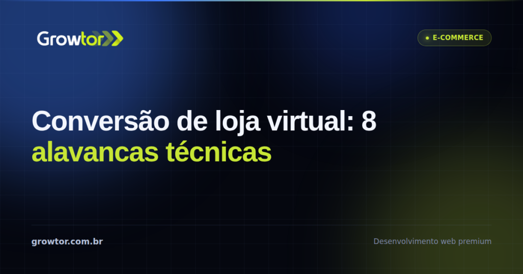 Conversão de Loja Virtual: 8 Alavancas Técnicas Que Aumentam Vendas