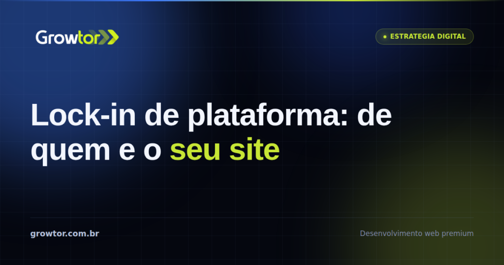 Lock-in de Plataforma: 7 Sinais de Que Seu Site Não é Seu