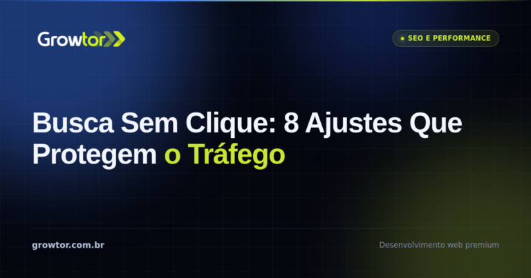 Busca Sem Clique: 8 Ajustes Que Protegem o Tráfego do Seu Site