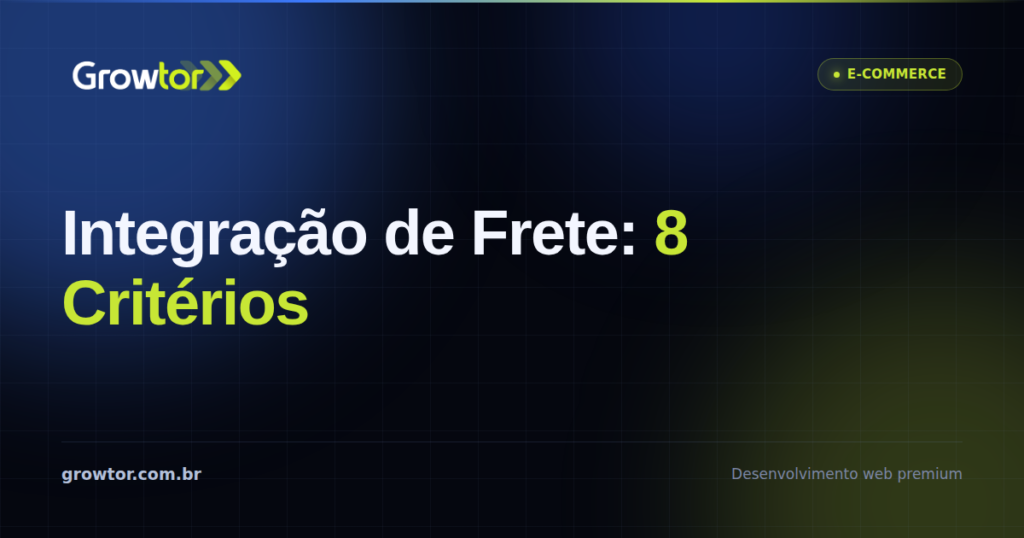 Integração de Frete: 8 Critérios Para Escolher Sem Perder Venda