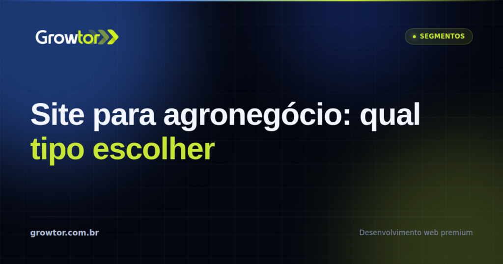 Site Para Agronegócio: 8 Critérios Para Não Escolher o Tipo Errado