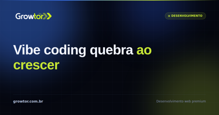 Vibe Coding: 7 Pontos Onde o Projeto Quebra Quando Cresce