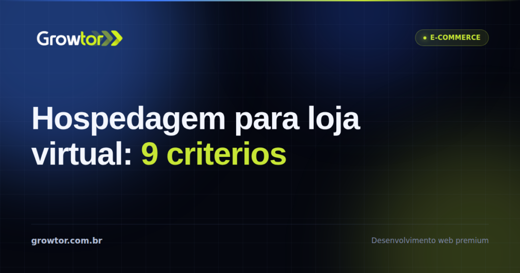 Hospedagem Para Loja Virtual: 9 Critérios Que Evitam Prejuízo em 2026